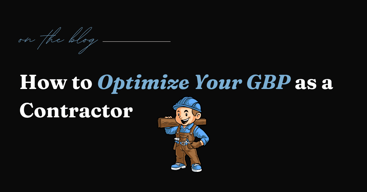 How to Optimize Your Google Business Profile as a Contractor (Step by Step)